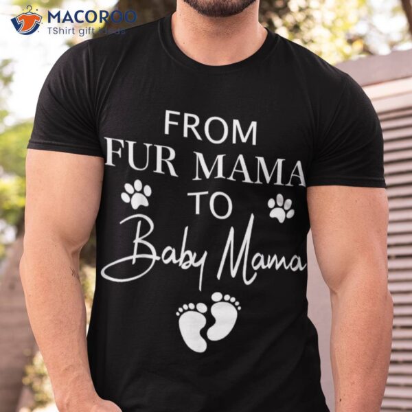 From Fur Mama To Baby Dog Cat Owner New Mom Pregnant Shirt