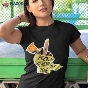 Fuck A Friend Zone Shirt