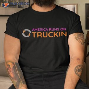 funny america runs on truckin slogan truckers gift idea shirt tshirt