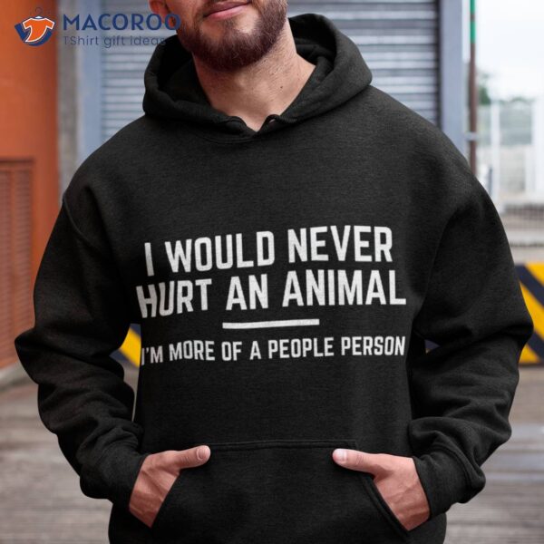 Funny Animal Pet Lover Sarcastic Humor Shirt