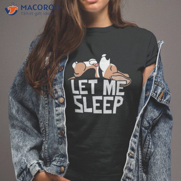 Funny Beagle Dog Let Me Sleep Cute Shirt