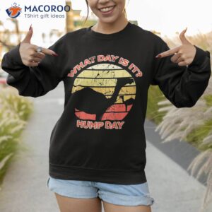 funny camel hump day shirt sweatshirt