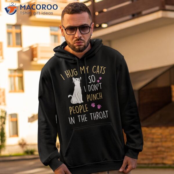 Funny Cat I Hug My So Don’t Punch People In The Throat Shirt