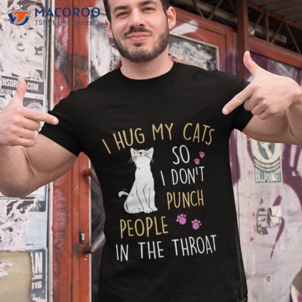 Funny Cat I Hug My So Don’t Punch People In The Throat Shirt