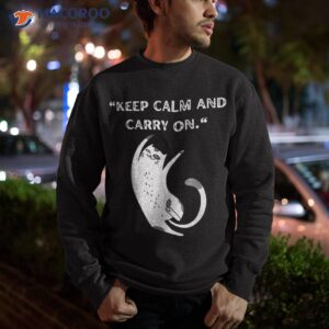 funny cat lover humor keep calm and carry on shirt sweatshirt