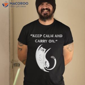 Funny Cat Lover Humor, “keep Calm And Carry On” Shirt