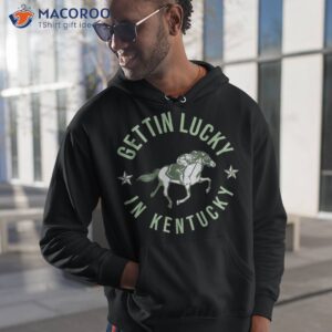 funny derby vintage getting lucky in kentucky horse racing shirt hoodie 1