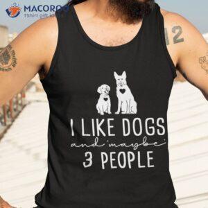 funny dog dog lover i like dogs and 3 people owner shirt tank top 3