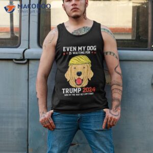 funny dog saying lover even my dog is waiting for trump 2024 shirt tank top 2