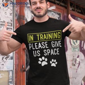 Funny Dog Trainer In Training Please Give Us Space Shirt