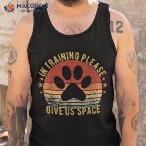 funny dog trainer in training please give us space vintage shirt tank top