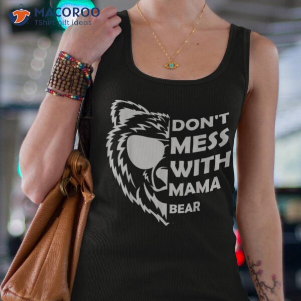 Funny Don’t Mess With Mama Bear Shirt