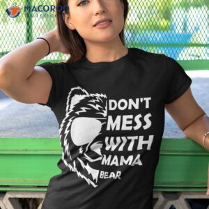 funny don t mess with mama bear shirt tshirt 1