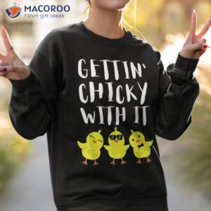 funny easter chick gettin chicky with it men women t shirt which day easter sweatshirt 2