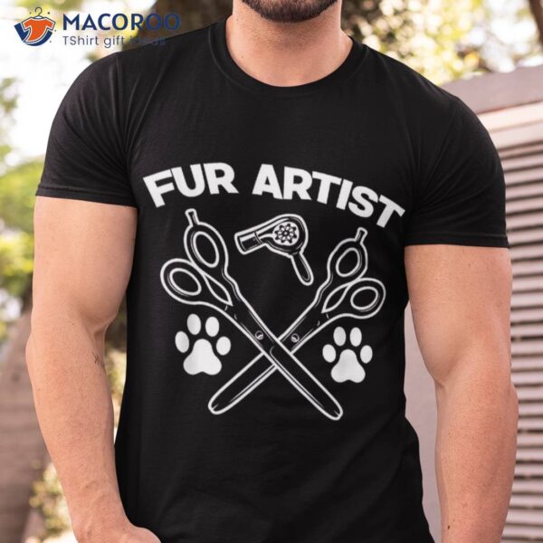 Funny Fur Artist Dog Groomer Grooming Pet Stylist Shirt