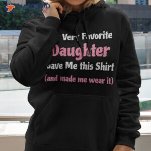 Funny Gag Gift Shirt From Daughter To Dad Or Mom