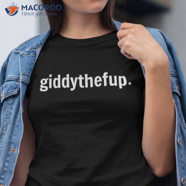 Funny Horse Racing Gift: Giddy The F Up Shirt