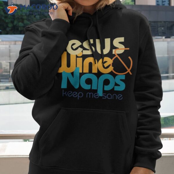 Funny Jesus Lover I Love Wine And Naps Keep Me Sane Shirt