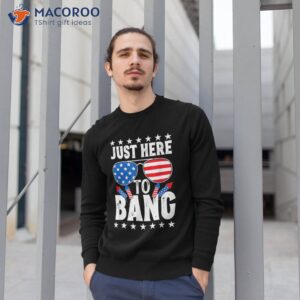 funny just here to bang 4th of july 2023 shirt sweatshirt 1 1