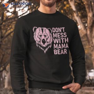 funny mama bear shirt don t mess with mothers day sweatshirt 2