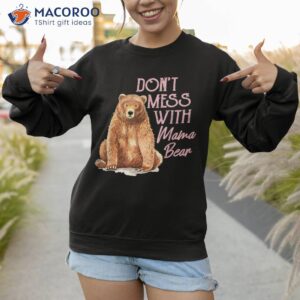 funny mama bear shirt don t mess with mothers day sweatshirt