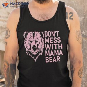 funny mama bear shirt don t mess with mothers day tank top 2