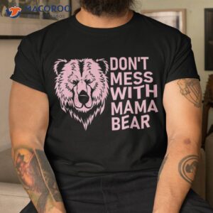 funny mama bear shirt don t mess with mothers day tshirt 2