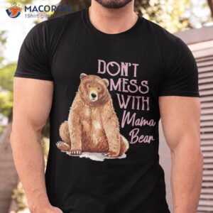 funny mama bear shirt don t mess with mothers day tshirt