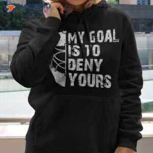 funny my goal is to deny yours hockey goalie ice gift shirt hoodie 2