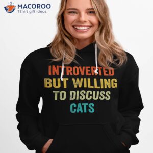 funny retro introverted but willing to discuss cats shirt hoodie 1