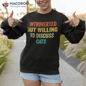 funny retro introverted but willing to discuss cats shirt sweatshirt 1