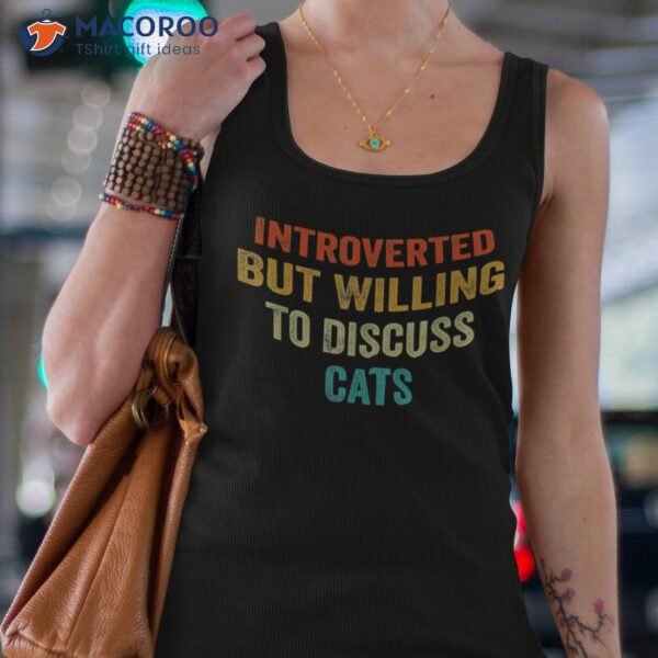 Funny Retro Introverted But Willing To Discuss Cats Shirt