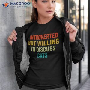 Funny Retro Introverted But Willing To Discuss Cats Shirt