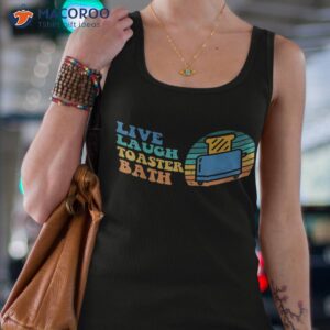 funny saying live laugh toaster bath inspirational for shirt tank top 4