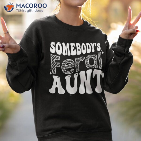 Funny Somebody’s Feral Aunt Groovy For Mom Mother’s Day Shirt