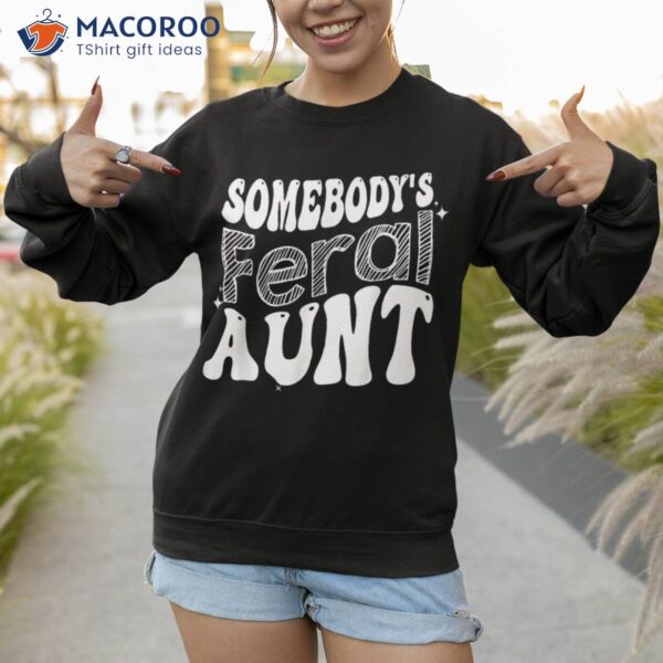 Funny Somebody’s Feral Aunt Groovy For Mom Mother’s Day Shirt