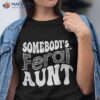 Funny Somebody’s Feral Aunt Groovy For Mom Mother’s Day Shirt