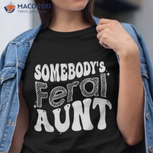 funny somebody s feral aunt groovy for mom mother s day shirt tshirt