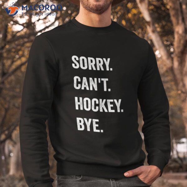 Funny Sorry Can’t Hockey Bye Player Coach Team Shirt