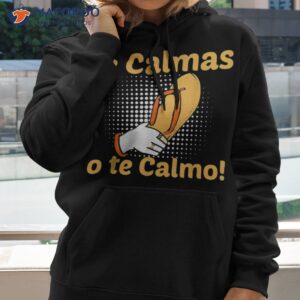 Funny Spanish Mother Mom Expression Te Calmas O Calmo Shirt