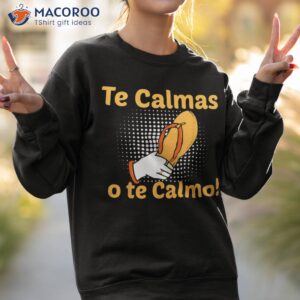 funny spanish mother mom expression te calmas o calmo shirt sweatshirt 2