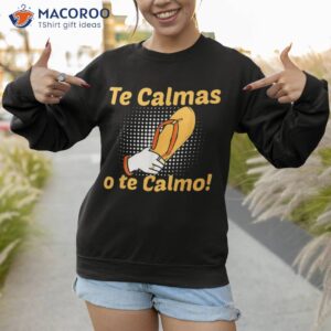 funny spanish mother mom expression te calmas o calmo shirt sweatshirt