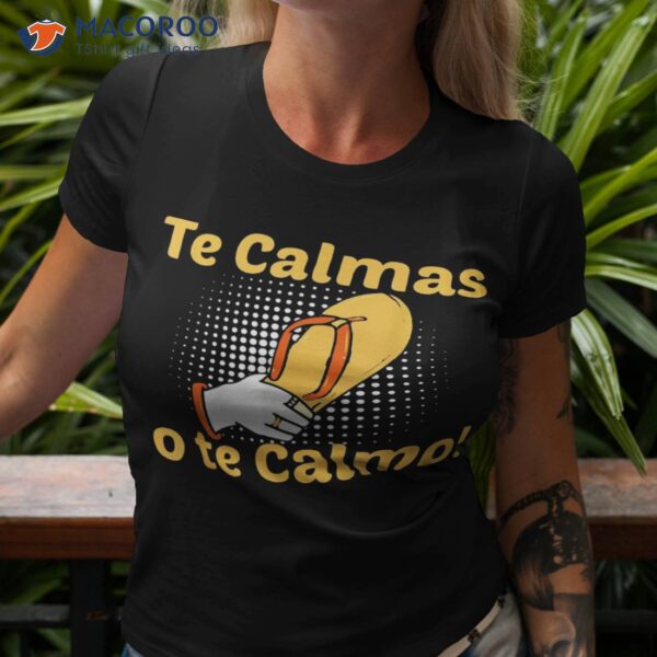 Funny Spanish Mother Mom Expression Te Calmas O Calmo Shirt