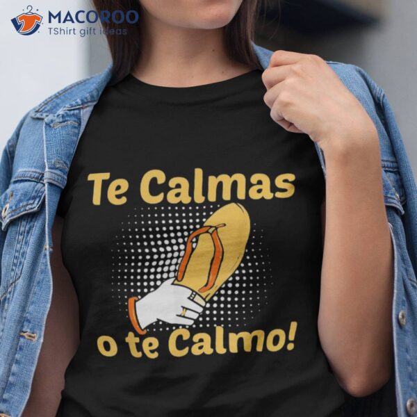 Funny Spanish Mother Mom Expression Te Calmas O Calmo Shirt