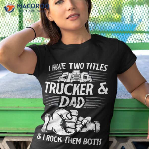 Funny Truck Driver Art Dad Trucker Driving Lover Shirt