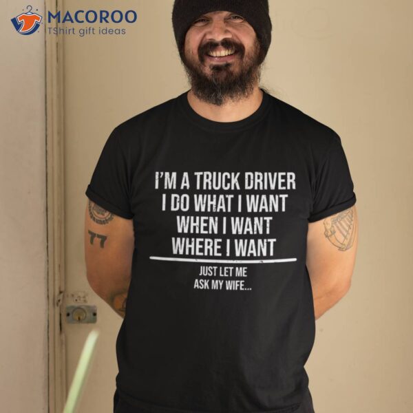 Funny Truck Driver Husband Ask My Wife Trucker Shirt