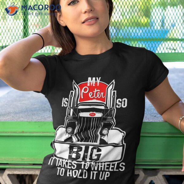 Funny Trucker Gift For My Peter Is So Big Truck Driver Shirt