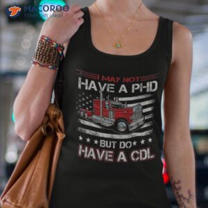 funny trucker i may not have a phd apparel but do cdl shirt tank top 4