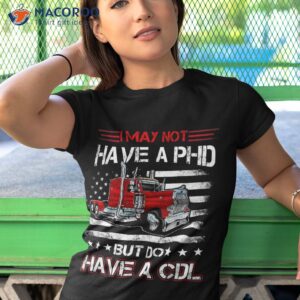 funny trucker i may not have a phd apparel but do cdl shirt tshirt 1