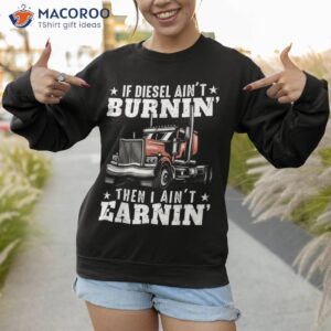 funny trucker quote semi truck driver 18 wheeler mechanic shirt sweatshirt 1